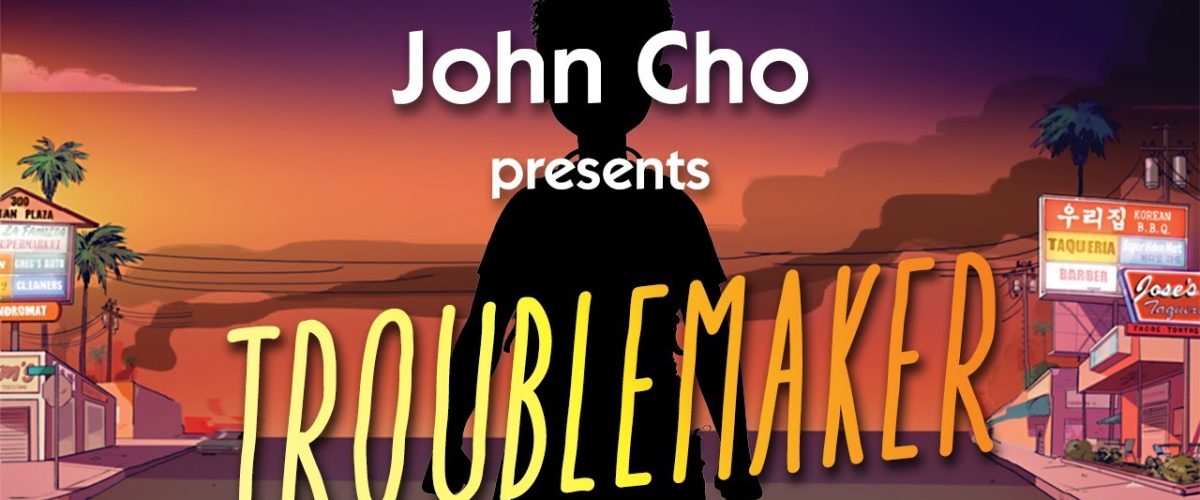 John Cho presents TROUBLEMAKER